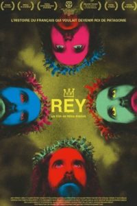 Rey – L’histoire du Français qui voulait devenir roi de Patagonie